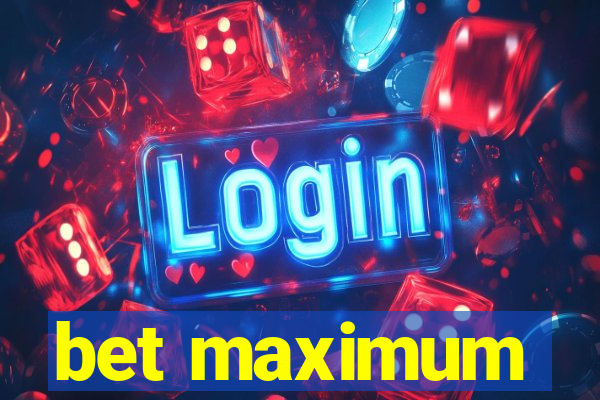 bet maximum
